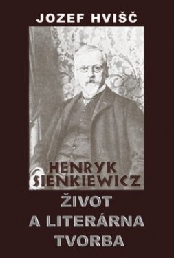 Henryk Sienkiewicz Život literárna tvorba Jozef Hvišč