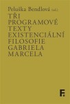Tři programové texty existenciální filosofie Gabriela Marcela