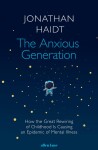 The Anxious Generation: How the Great Rewiring of Childhood Is Causing an Epidemic of Mental Illness - Jonathan Haidt