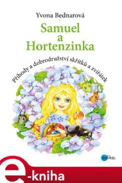 Samuel a Hortenzinka. Příhody a dobrodružství skřítků a zvířátek - Yvona Bednarová e-kniha