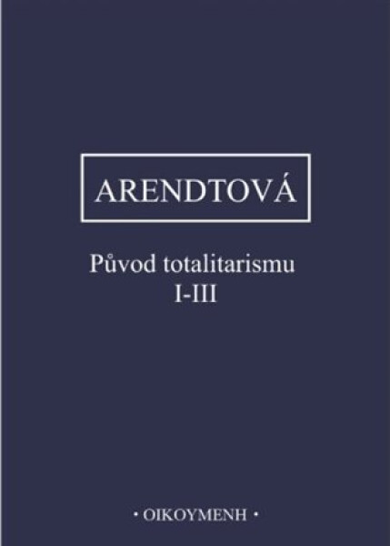 Původ totalitarismu I-III - Hannah Arendt
