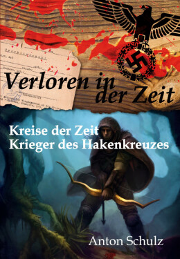 Verloren in der Zeit: Kreise der Zeit / Krieger des Hakenkreuzes - Anton Schulz