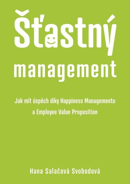 Šťastný management – Jak mít úspěch díky Happiness Managementua Employee Value Proposition - Svobodová Hana Salačová