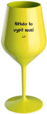 NĚKDO TO VYPÍT MUSÍ žlutá nerozbitná sklenice na víno 470 ml