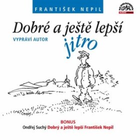 Dobré a ještě lepší jitro (+ BONUS) - František Nepil - audiokniha