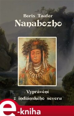 Nanabozho. Vyprávění z indiánského severu - Boris Taufer e-kniha