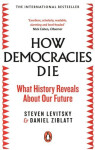 How Democracies Die The International Bestseller: What History Reveals About Our Future Steven Levitsky