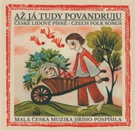 Až já tudy povandruju - České lidové písně / Czech folk songs - CD - česká muzika Jiřího Pospíšila Malá