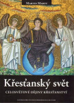 Křesťanský svět - Celosvětové dějiny křesťanství - Martin Marty