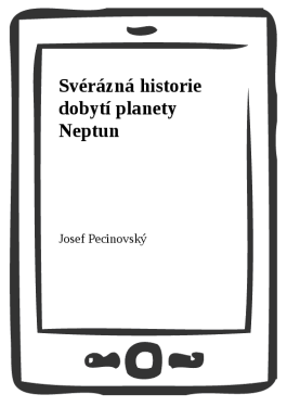 Svérázná historie dobytí planety Neptun - Josef Pecinovský