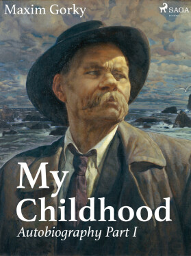 My Childhood, Autobiography Part I - Maxim Gorky
