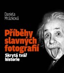 Příběhy slavných fotografií Daniela Mrázková