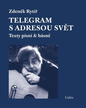 Telegram s adresou svět - Texty písní &amp; básně - Zdeněk Rytíř