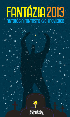Fantázia 2013 – antológia fantastických poviedok - Ivan Aľakša