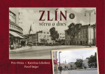 Zlín včera a dnes - Pavel Stojar