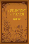 Dictionary of Tolkien: An A-Z Guide to the Creatures, Plants, Events and Places of Tolkien´s World David Day