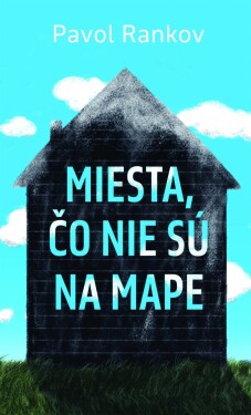 Miesta, čo nie sú na mape - Pavol Rankov