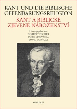 Kant und die biblische Offenbarungsreligion / Kant a biblické zjevené náboženství - Jakub Sirovátka, David Vopřada - e-kniha