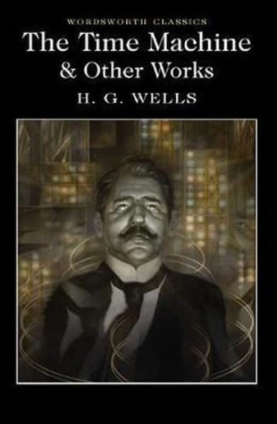 The Time Machine and Other Works - Herbert George Wells