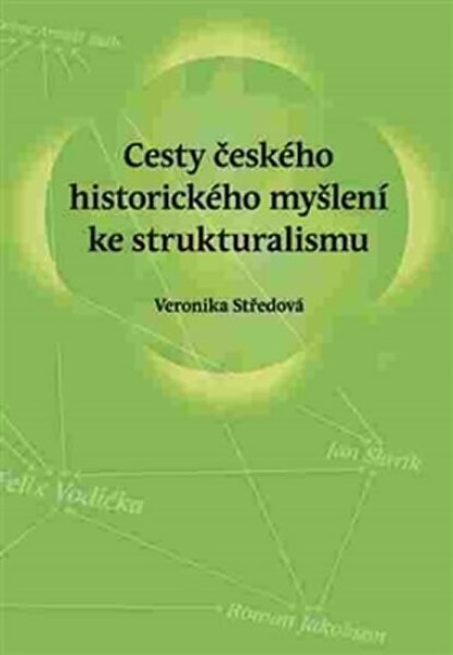 Cesty českého historického myšlení ke strukturalismu Veronika Středová