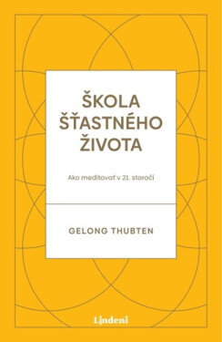 Škola šťastného života - Thubten Gelong