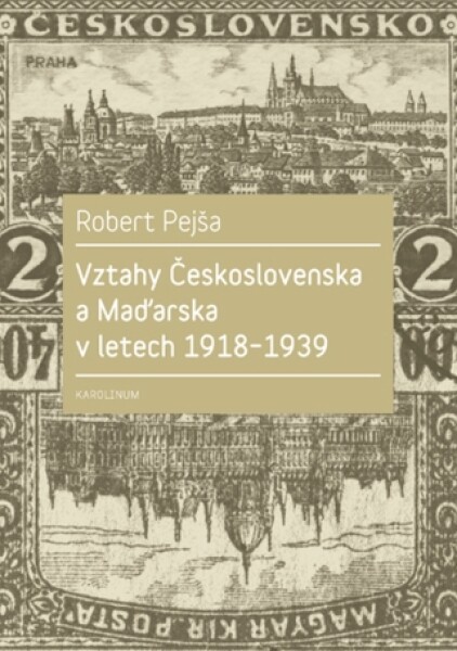 Vztahy Československa a Maďarska v letech 1918–1939 - Robert Pejša - e-kniha