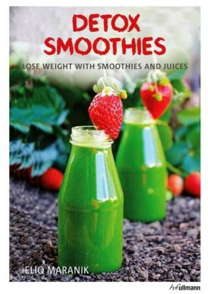 Detox Smoothies Lose Weight with Smoothies and Juices Eliq Maranik