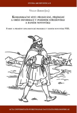 Komunikační sítě - Předávání, přijímání a oběh informací v pozdním a raném novověku - Václav Zeman