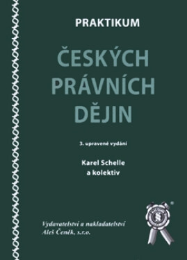 Praktikum českých právních dějin, 3. vydání - Karel Schelle