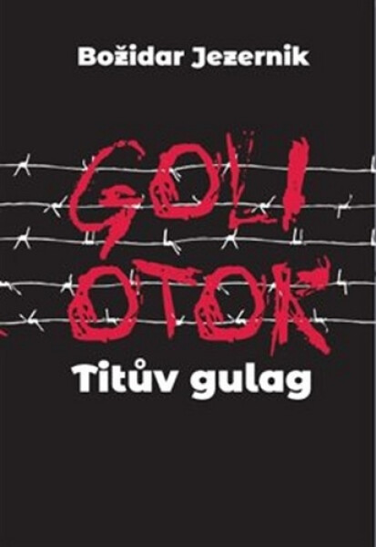 Goli otok – Titův gulag - Jana Špirudová