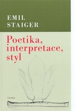 Poetika, interpretace, styl Emil Staiger