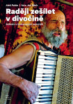 Raději zešílet v divočině - Setkání s šumavskými samotáři, 6. vydání - Aleš Palán