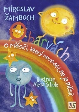 O barvách; O Měsíci, který nevěděl, že je měsíc - Miroslav Žamboch