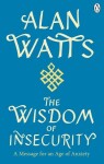 Wisdom Of Insecurity: A Message for an Age of Anxiety - Alan Watts