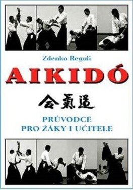 Aikidó - Průvodce pro žáky i učitele, 2. vydání - Zdenko Reguli