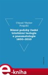 Různé podoby české trinitární teologie pneumatologie 1800–2010 Ctirad Václav Pospíšil