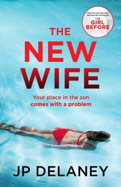 The New Wife: the perfect escapist thriller from the author of The Girl Before - J. P. Delaney
