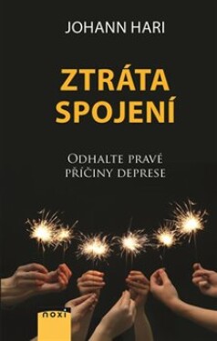 Ztráta spojení Odhalte pravé příčiny deprese Johann Hari