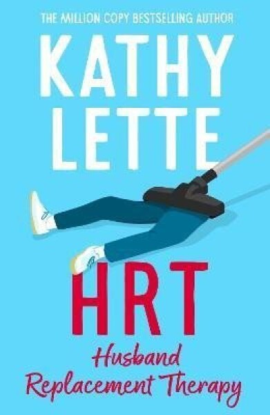 HRT: Husband Replacement Therapy: The hilarious and heartbreaking novel from the bestselling author - Kathy Letteová