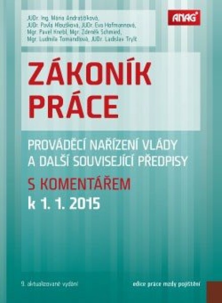 Zákoník práce, prováděcí nařízení vlády a další související předpisy s komentářem k 1. 1. 2015 - Mária Andraščíková, Pavla Hloušková, Eva Hofmannová, Pavel Knebl, Zdeněk Schmied, Ludmila Tomandlová,…