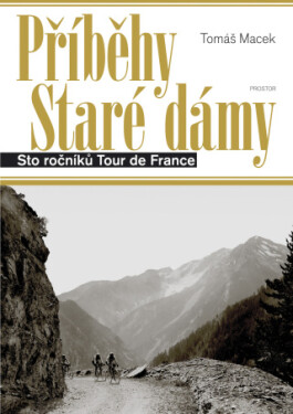 Příběhy Staré dámy: Sto ročníků Tour de France - Tomáš Macek - e-kniha