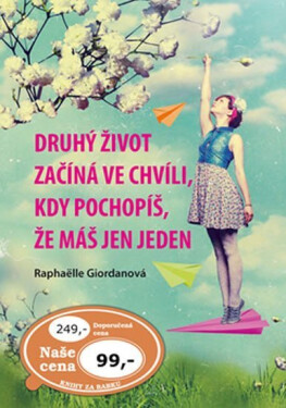 Druhý život začíná ve chvíli, kdy pochopíš, že máš jen jeden - Raphaëlle Giordan