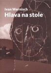 Hlava na stole Ivan Wernisch