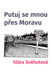 Putuj se mnou přes Moravu - Klára Sněhotová