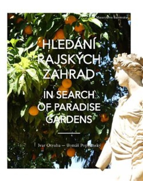 Hledání rajských zahrad. In search of paradise gardens: Od Elbrusu po sloupy Héraklovy. From Mount Elbrus to the Pillars of Hercules - Ivar Otruba