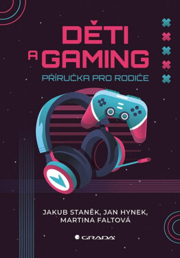 Děti a gaming - Jakub Staněk, Jan Hynek, Martina Faltová
