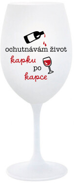 OCHUTNÁVÁM ŽIVOT KAPKU PO KAPCE - bílá sklenice na víno 350 ml