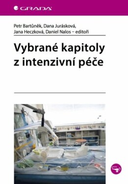 Vybrané kapitoly z intenzivní péče - Petr Bartůněk, Jurásková Dana, Daniel Nalos, Jana Heczková - e-kniha