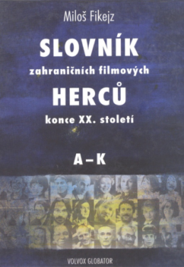 Slovník zahraničních filmových herců konce XX. století I. A - K - Miloš Fikejz - e-kniha