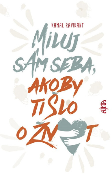 Miluj sám seba, akoby ti šlo o život - Kamal Ravikant